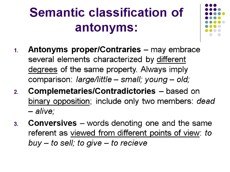 Semantic classification of antonyms: Antonyms proper/Contraries – may embrace several elements characterized by different